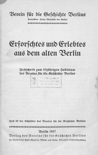 Erforschtes und Erlebtes aus dem alten Berlin. Festschrift zum 50jährigen Jubiläum des Vereins für die Geschichte Berlins