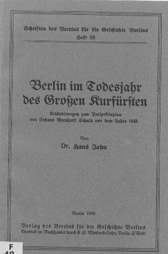 Berlin im Todesjahr des Großen Kurfürsten. Erläuterungen zum Perspektivplan von Johann Bernhard Schultz aus dem Jahre 1688
