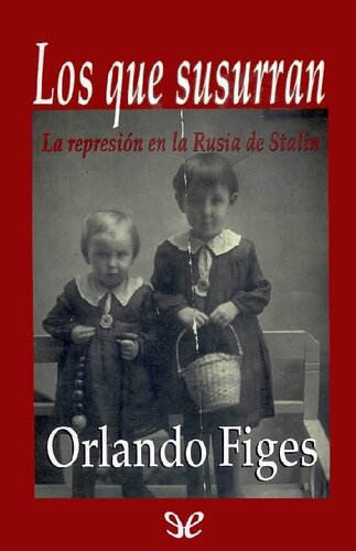 Los que susurran. La represión en la Rusia de Stalin