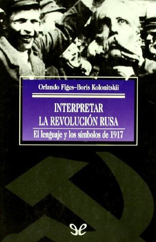 Interpretar la Revolución rusa. El lenguaje y los símbolos de 1917