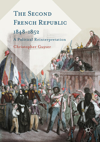 The Second French Republic 1848-1852: A Political Reinterpretation