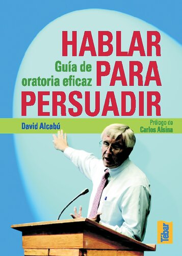Hablar para persuadir: guÃ­a de oratoria eficaz