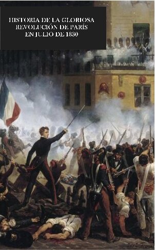 Historia De La Gloriosa Revolucion De Paris En Julio De 1830