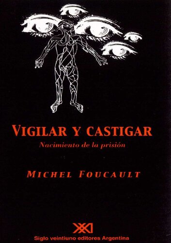 Vigilar y castigar : nacimiento de la prisión