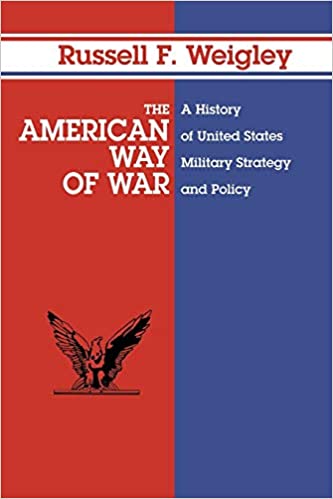The American Way of War: A History of United States Military Strategy and Policy