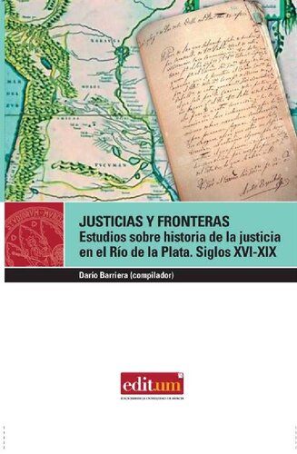 Justicias Y Fronteras Estudios Sobre Historia De La Justicia En El Rio De La Plata (S XVI