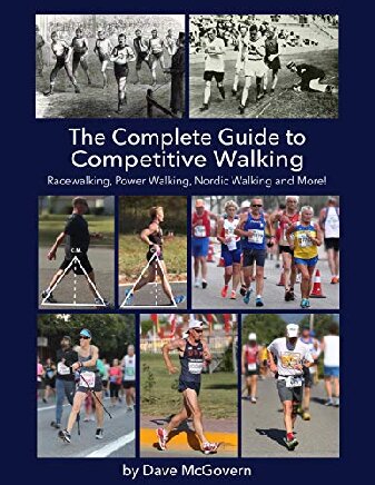 The Complete Guide to Competitive Walking: Racewalking, Power Walking, Nordic Walking and More!