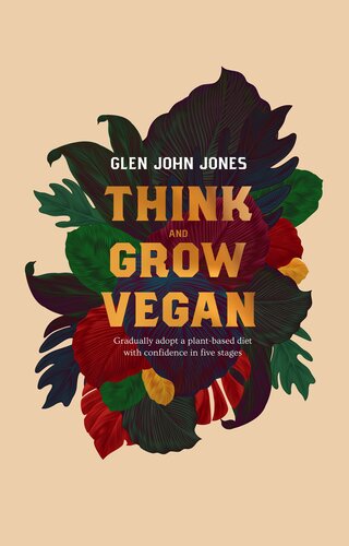 Think and Grow Vegan: Gradually adopt a plant-based diet with confidence in 5 stages