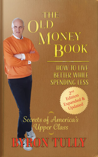 The Old Money Book: How To Live Better While Spending Less - Secrets of America's Upper Class
