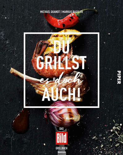Du grillst es doch auch!: Das BILD-Grillbuch