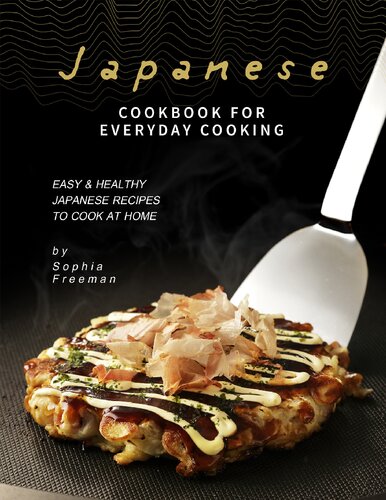 Japanese Cookbook for Everyday Cooking: Easy & Healthy Japanese Recipes to Cook at Home