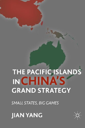 The Pacific Islands in China's Grand Strategy: Small States, Big Games