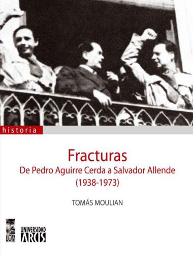 Fracturas De Pedro Aguirre Cerda a Salvador Allende (1938-1973)