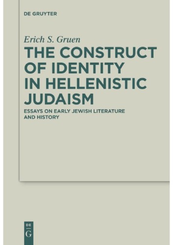 The Construct of Identity in Hellenistic Judaism: Essays on Early Jewish Literature and History