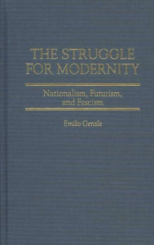 The Struggle for Modernity: Nationalism, Futurism, and Fascism