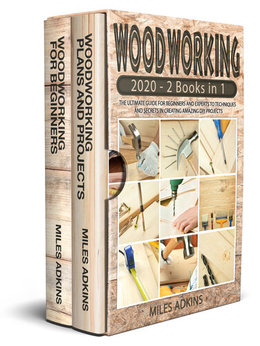 WOODWORKING 2020 (2 books in 1): The Ultimate Guide for Beginners and Experts to Techniques and Secrets in Creating Amazing DIY Projects