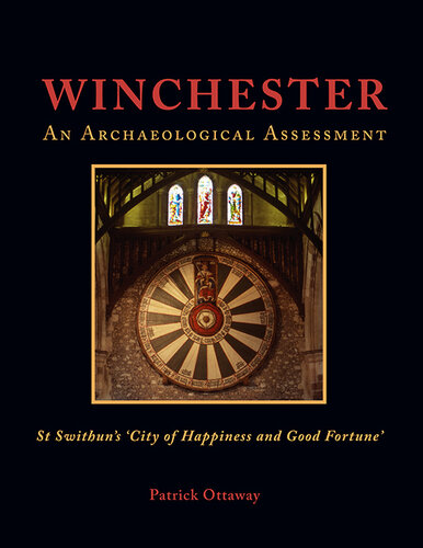 Winchester: Swithun's 'City of Happiness and Good Fortune': An Archaeological Assessment