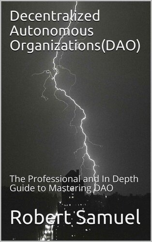 Decentralized Autonomous Organizations(DAO): The Professional and In Depth Guide to Mastering DAO