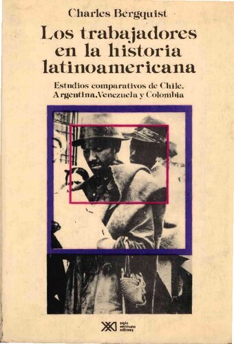Los trabajadores en la historia latinoamericana. Estudios comparativos de Chile, Argentina, Venezuela y Colombia