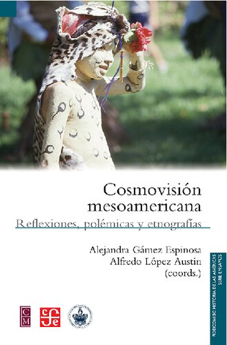 Cosmovisión mesoamericana : reflexiones, polémicas y etnografías