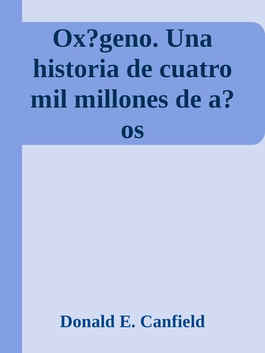 Oxígeno. Una historia de cuatro mil millones de años