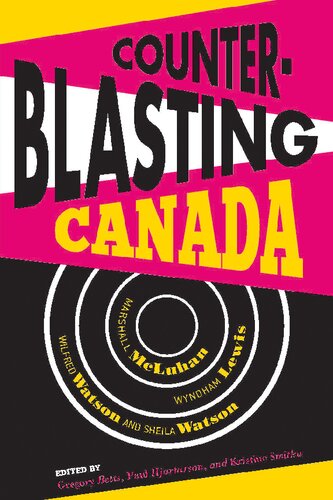 Counter-blasting Canada: Marshall McLuhan, Wyndham Lewis, Wilfred Watson, and Sheila Watson