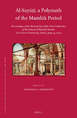 Al-Suyūṭī, a Polymath of the Mamlūk Period: Proceedings of the themed day of the First Conference of the School of Mamlūk Studies (Ca’ Foscari University, Venice, June 23, 2014)