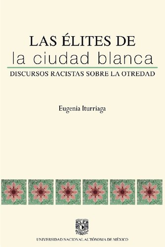Las élites de la Ciudad Blanca : discursos racistas sobre la otredad