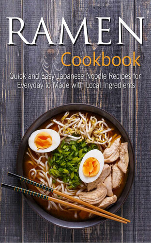 Ramen Cookbook: Quick and Easy Japanese Noodle Recipes for Everyday to Made with Local Ingredients