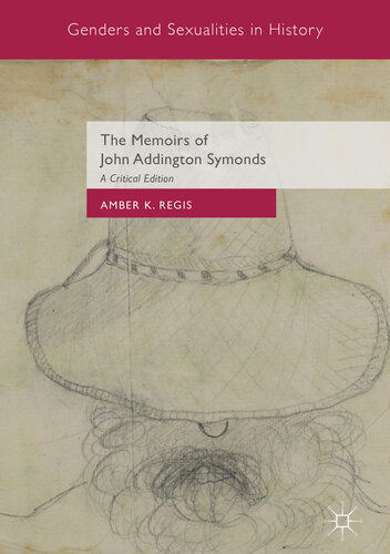 The Memoirs of John Addington Symonds: A Critical Edition