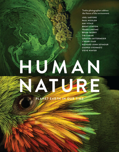 Human Nature: Planet Earth In Our Time, Twelve Photographers Address the Future of the Environment