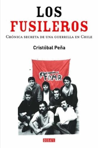 Los fusileros: crónica secreta de una guerrilla en Chile