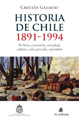 Historia de Chile, 1891-1994 : política, economía, sociedad, cultura, vida privada, episodios