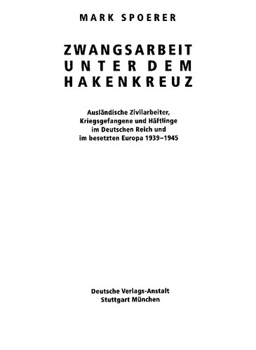 Zwangsarbeit unter dem Hakenkreuz: ausländische Zivilarbeiter, Kriegsgefangene und Häftlinge im Deutschen Reich und im besetzten Europa 1939-1945