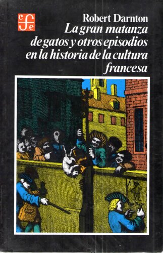 La Gran Matanza De Gatos Y Otros Episodios En La Historia De La Cultura Francesa