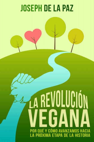 La revolución vegana: por qué y cómo avanzamos hacia la próxima etapa de la historia (Spanish Edition)