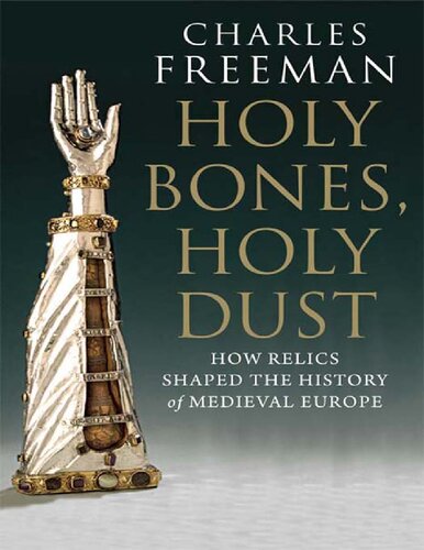 Holy bones, holy dust : how relics shaped the history of Medieval Europe