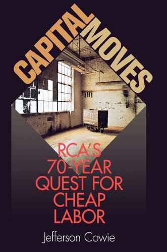 Capital Moves : Rca's 70-Year Quest for Cheap Labor
