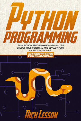 PYTHON PROGRAMMING: BEGINNERS GUIDE TO LEARN PYTHON PROGRAMMING AND ANALYSIS. UNLOCK YOUR POTENTIAL AND DEVELOP YOUR PROJECT IN FEW DAYS