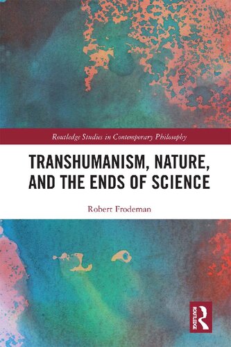 Transhumanism, Nature, and the Ends of Science: A Critique of Technoscience