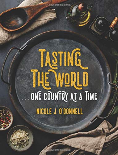 Tasting the World... One Country at a Time: 192 Countries, 192 Meals