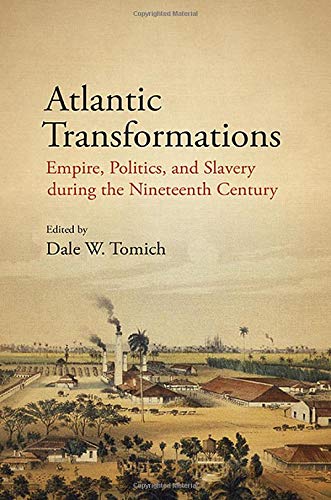Atlantic Transformations: Empire, Politics, and Slavery during the Nineteenth Century