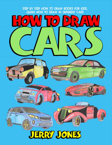 How to Draw Cars: Step by Step How to Draw Books for Kids, Learn How to Draw 50 Different Cars