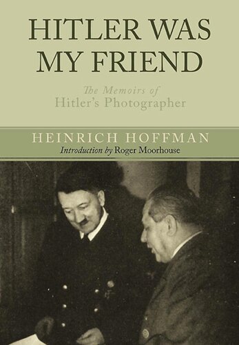 Hitler Was My Friend: The Memoirs of Hitler’s Photographer