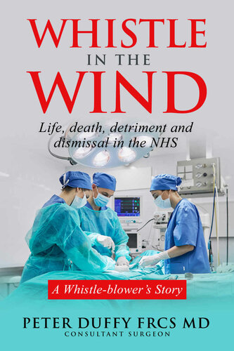 Whistle in the Wind: Life, Death, Detriment and Dismissal in the NHS. A Whistleblower's Story