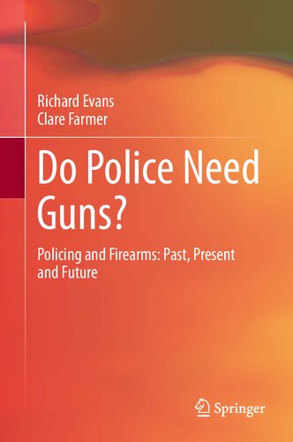 Do Police Need Guns?: Policing and Firearms: Past, Present and Future