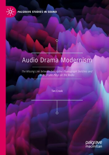 Audio Drama Modernism: The Missing Link between Descriptive Phonograph Sketches and Microphone Plays on the Radio