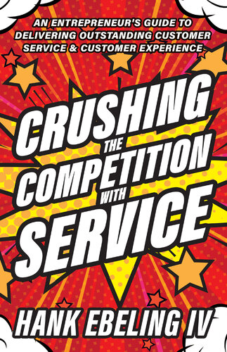 Crushing the Competition with Service: An Entrepreneur's Guide to Delivering Outstanding Customer Service & Customer Experience