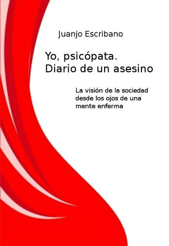 Yo, psicópata. Diario de un asesino (Spanish Edition)