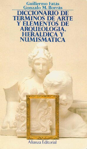Diccionario De Terminos De Arte Y Elementos De Arqueologia Heraldica Y Numismatica